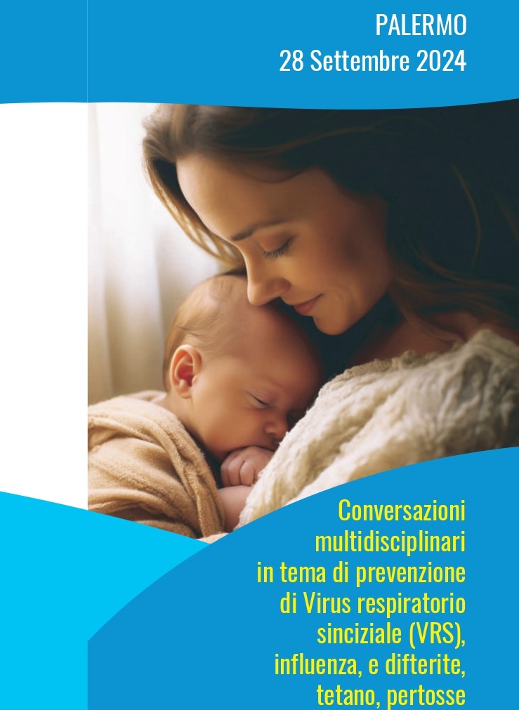 CONVERSAZIONI MULTIDISCIPLINARI IN TEMA DI PREVENZIONE DI VIRUS RESPIRATORIO SINCIZIALE (VRS), INFLUENZA, E DIFTERITE, TETANO, PERTOSSE