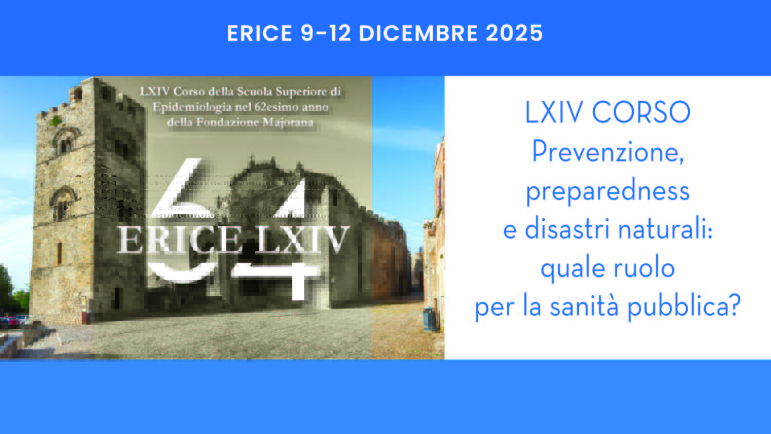 LXIII CORSO “PREVENZIONE, PREPAREDNESS E DISASTRI NATURALI: QUALE RUOLOPER LA SANITÀ PUBBLICA?”